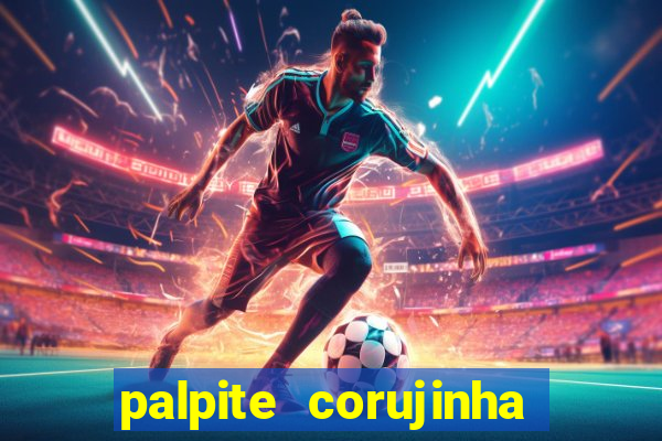 palpite corujinha de hoje